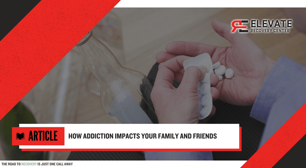 How Addiction Impacts Family and Friends